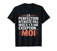 La Perfection n'existe Pas mais il y a Une Exception... Moi T-Shirt
