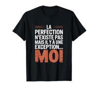 La Perfection n'existe Pas mais il y a Une Exception... Moi T-Shirt