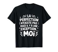 La Perfection n'existe Pas mais il y a Une Exception... Moi T-Shirt