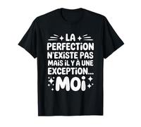 La Perfection n'existe Pas mais il y a Une Exception... Moi T-Shirt