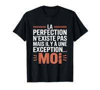 La Perfection n'existe Pas mais il y a Une Exception... Moi T-Shirt