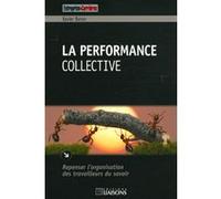La performance collective: Repenser l'organisation des travailleurs du savoir