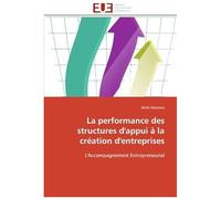 La Performance Des Structures D'appui À La Création D'entreprises: L'accompagnement Entrepreneurial (Omn.Univ.Europ.)