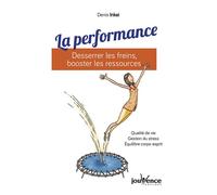 La performance : Desserrer les freins, booster les ressources Qualité de vie, gestion du stress, équilibre corsp-esprit - Denis Inkei - Jouvence - broché - Etude