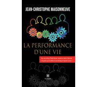 La performance d'une vie - Jean-Christophe Maisonneuve - Le Lys Bleu - broché - Essai