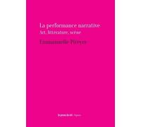 La Performance Narrative - Art, Littérature, Scène