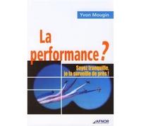 La performance ? Soyez tranquille, je la surveille de près !: Le tableau de bord synthétique de l'efficacité et de l'efficience