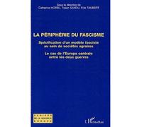 La périphérie du fascisme Spécification d'un modèle fasciste au sein de sociétés agraires - Le cas de l'Europe centrale entre les deux guerres - Traian Sandu - L'harmattan - broché - Essai