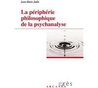 La périphérie philosophique de la psychanalyse Jean-Marie Jadin (Auteur), Bernard Baas (Postface), Marcel Ritter (Postface), Hervé Gisie (Postface)