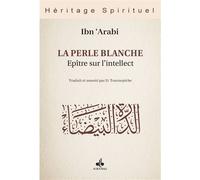 La perle blanche Une épitre sur l’intellect - Ibn' Arabi - Albouraq - broché - Essai