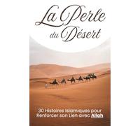 La Perle du Désert: 30 Histoires Islamiques pour renforcer son lien avec Allah