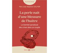 La perle naît d’une blessure de l’huître Le bienfait paradoxal des crises dans le couple - Père Jean-Baptiste Golfier - Du Carmel Eds - broché - Essai