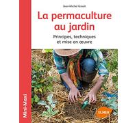 La permaculture au jardin: Principes, techniques et mise en œuvre