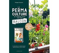 La permaculture ça marche aussi sur mon balcon: Réussir son potager BIO en pots