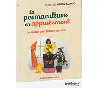 La permaculture en appartement: Un jardin d'intérieur 100% bio !