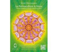 La Permaculture et Nous: Concevoir le Bien Être Personnel, Collectif et Planétaire