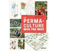 La permaculture mois par mois Catherine Delvaux (Auteur), Maëlle Le Toquin (Illustration)