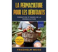 La permaculture pour les débutants: Formation et bases de la permaculture