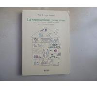 La permaculture pour tous: Vivre et cultiver son jardin en harmonie avec la nature