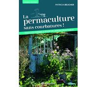 La permaculture sans courbatures !: Tous les conseils pour un jardin fructueux