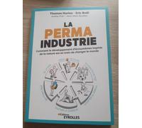 La Permaindustrie - Comment Le Développement D'écosystèmes Inspirés De La Nature Est En Train De Changer Le Monde
