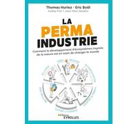 La permaindustrie Thomas Huriez (Auteur), Eric Boël (Auteur), Audrey Prat (Auteur), Jean-Marc Bouillon (Auteur)