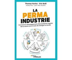La permaindustrie Thomas Huriez (Auteur), Eric Boël (Auteur), Audrey Prat (Auteur), Jean-Marc Bouillon (Auteur)