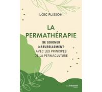 La permathérapie - Se soigner naturellement avec les principes de la permaculture - Loïc Plisson - Tredaniel La Maisnie - broché - Guide