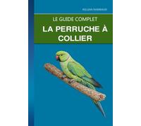 La Perruche à Collier: Élevée en France sous conditions : déclaration, logement et éducation d'une perruche parlante