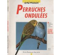 La perruche ondulée: Bien la comprendre et bien la soigner, les conseils d'un expert pour votre animal favori