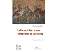 Charles Autran – La Perse et les racines chrétiennes de l’Occident – Essai – Broché