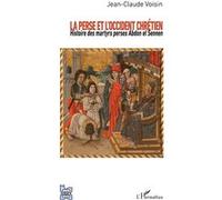 La Perse et l'Occident chrétien : Histoire des martyrs perses Abdon et Sennen – L'Harmattan