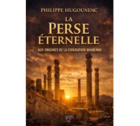 La Perse Éternelle : Aux Origines De La Civilisation Iranienne