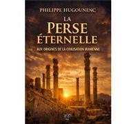La Perse Éternelle Philippe HugounencPhilippe Hugounenc (Auteur)