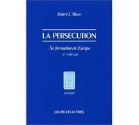 La Persécution Sa formation en Europe (Xe-XIIIe siècle) - Robert Moore - Belles Lettres - broché - Livre