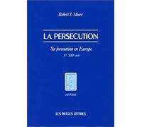 La Persécution : Sa formation en Europe, Xe-XIIIe siècles