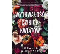 La persévérance des fleurs sauvages - Micalea Smeltzer (Buch auf Polnisch)