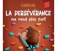 La persévérance me rend plus fort: Un livre pour enfants sur les émotions sociales, la confiance en soi, la gestion de la frustration, l’estime de soi et l’état d’esprit positif (3 à 8 ans)