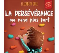 La persévérance me rend plus fort: Un livre pour enfants sur les émotions sociales, la confiance en soi, la gestion de la frustration, l'estime de soi et l'état d'esprit positif (3 à 8 ans)