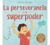 La perseverancia es mi superpoder: Un libro infantil socioemocional que fomenta la autoestima, la determinación, la confianza y la mentalidad de crecimiento.