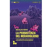La persistenza del meraviglioso. Troll, daemon e altre creature che abitano il mondo digitale