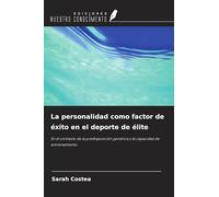 La personalidad como factor de éxito en el deporte de élite: En el contexto de la predisposición genética y la capacidad de entrenamiento