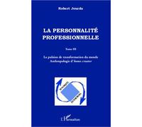 La personnalité professionnelle Tome III - La pulsion de transformation du monde - Anthropologie d'homo creator - Mathieu-Robert Jourda - L'harmattan - broché - Etude