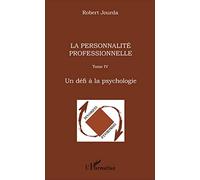 La personnalité professionnelle: Tome IV Un défi à la psychologie