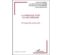La Personne Âgée En Art-Thérapie - De L'expression Au Lien Social