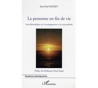 La personne en fin de vie Essai philosophique sur l'accompagnement et les soins palliatifs - Jean-Paul Sauzet - L'harmattan - broché - Etude