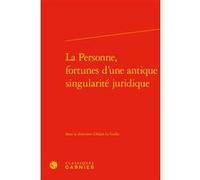 La Personne, fortunes d'une antique singularité juridique Alain Le Gallo (Editeur du volume), Jean-Baptiste Amadieu (Collection dirigée par), Bernard Ribémont (Collection dirigée par), Collectif (Aute