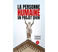 La Personne humaine un projet divin - Fulgence N'guetta - Le Lys Bleu - broché - Essai