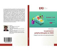 La personne polyhandicapée en MAS: Intégrer le soin dans son projet personnalisé