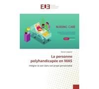 La personne polyhandicapée en MAS Intégrer le soin dans son projet personnalisé - Denise Largeron - Universitaires Europeennes - broché - Livre